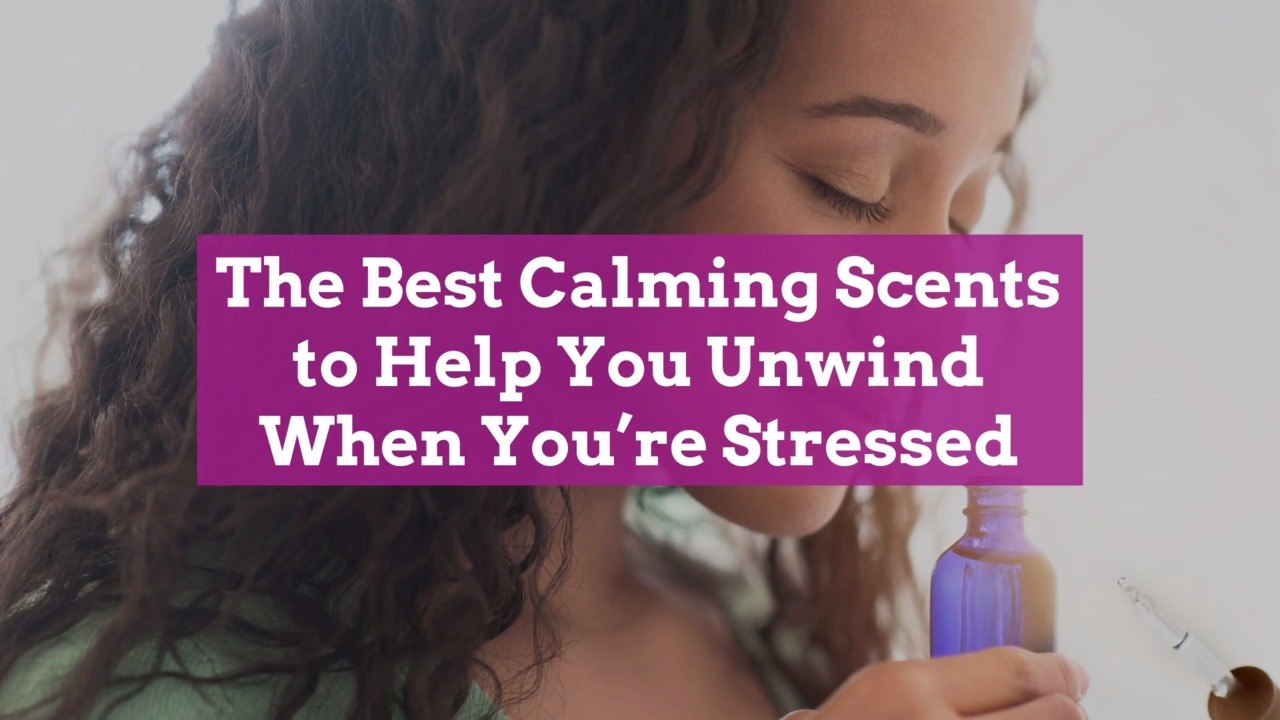 The Best Calming Scents to Help You Unwind When You're Stressed video