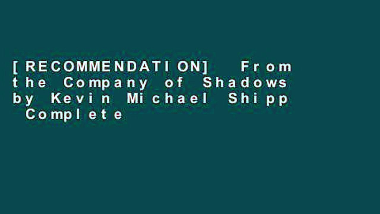 [RECOMMENDATION]  From the Company of Shadows by Kevin Michael Shipp  Complete