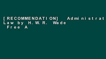[RECOMMENDATION]  Administrative Law by H.W.R. Wade  Free Acces