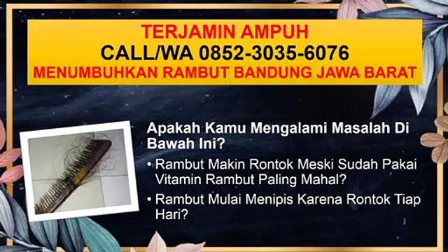 AMAN DAN TERPERCAYA, CALL/WA 0852-3035-6076, Obat Penumbuh Rambut Cepat Bandung Jawa Barat