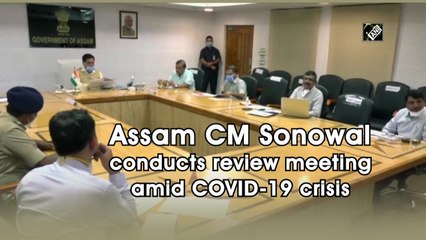 Assam CM Sonowal conducts review meeting amid Covid-19 crisis