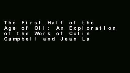 The First Half of the Age of Oil: An Exploration of the Work of Colin Campbell