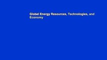 Global Energy Resources, Technologies, and Economy