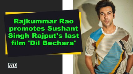Rajkummar Rao promotes Sushant Singh Rajput's last film 'Dil Bechara'