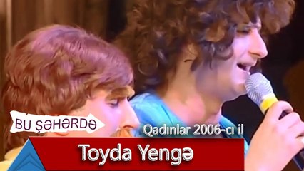 Bu Şəhərdə - Toyda Yengə (Qadınlar, 2006)