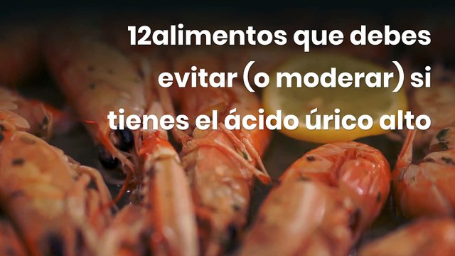 12 alimentos que debes evitar (o moderar) si tienes el ácido úrico alto
