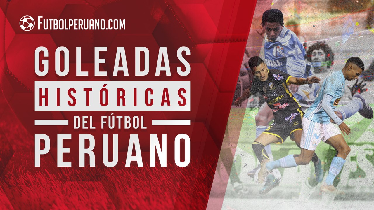 LIGA 1: LAS 5 GOLEADAS MÁS ESCANDALOSAS EN LA HISTORIA DEL FÚTBOL PERUANO