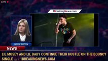 Lil Mosey And Lil Baby Continue Their Hustle On The Bouncy Single ... - 1breakingnews.com