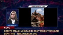 Disney's Splash Mountain to Drop 'Song of the South' Depictions - 1breakingnews.com