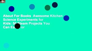 About For Books  Awesome Kitchen Science Experiments for Kids: 50 Steam Projects You Can Eat!  For