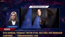 Siya Kakkar, teenage TikTok star, has died, her manager confirms ... - 1breakingnews.com