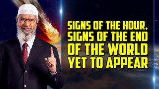 Signs of the Hour, Signs of the End of the World yet to Appear – Dr Zakir Naik