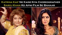 Katrina Kaif Ne Kaise Kiya Choreographer Saroj Khan Ko Apni Film Se Bahaar