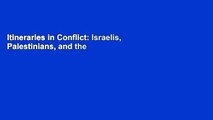 Itineraries in Conflict: Israelis, Palestinians, and the Political Lives of