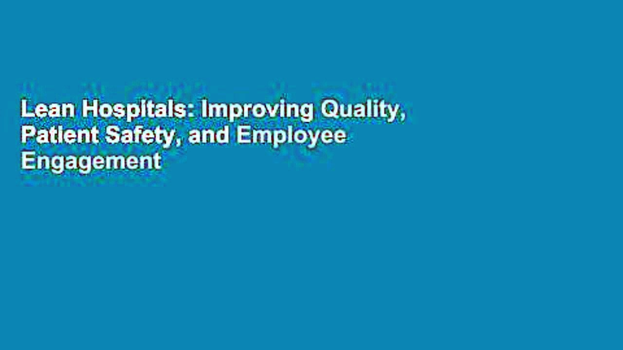 Lean Hospitals: Improving Quality, Patient Safety, and Employee Engagement