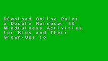 D0wnload Online Paint a Double Rainbow: 40 Mindfulness Activities for Kids and Their Grown-Ups to