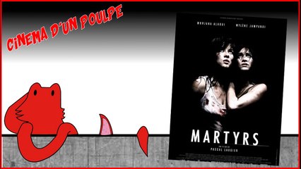 Cinéma d'un Poulpe - Martyrs (2008 - version Longue)