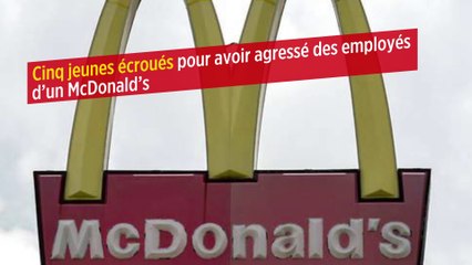 Cinq jeunes écroués pour avoir agressé des employés d'un McDonald's