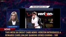 This Week In Credit Card News: Verizon Introduces A Rewards Card; Online Banking Spikes During - 1br