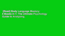 [Read] Body Language Mastery: 4 Books in 1: The Ultimate Psychology Guide to Analyzing, Reading