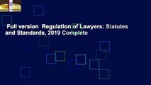 Full version  Regulation of Lawyers: Statutes and Standards, 2019 Complete