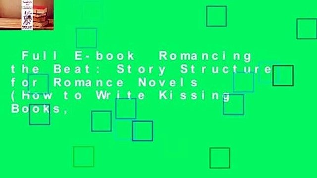 Full E-book Romancing the Beat: Story Structure for Romance Novels (How to Write Kissing Books,