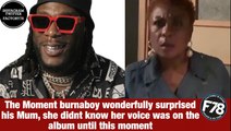 F78NEWS: The Moment burnaboy wonderfully surprised his Mum, she didnt know her voice was on the album until this moment