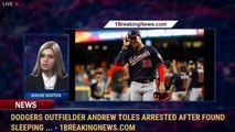 Dodgers outfielder Andrew Toles arrested after found sleeping ... - 1breakingnews.com