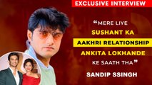 Sushant Singh Rajput's Friend Sandip Ssingh Interview On The Big Loss & Ankita Lokhande's State