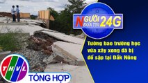 Người đưa tin 24G (6g30 ngày 28/6/2020): Tường bao trường học vừa xây xong đã bị đổ sập tại Đắk Nông