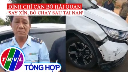 Đình chỉ công tác cán bộ hải quan gây tai nạn rồi bỏ chạy