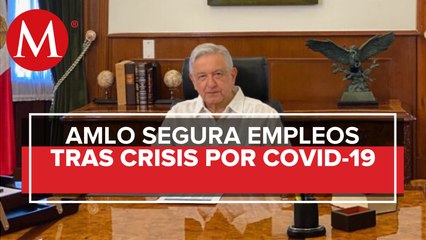 En julio no habrá desempleo tras crisis económica por covid-19, prevé AMLO