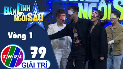 Bản lĩnh ngôi sao - Tập 79: Vòng 1 - Nhanh như thoắt