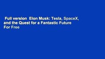 Full version  Elon Musk: Tesla, SpaceX, and the Quest for a Fantastic Future  For Free