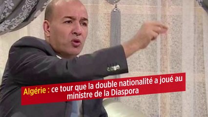 Algérie : ce tour que la double nationalité a joué au ministre de la Diaspora