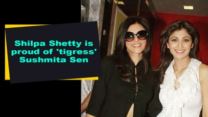 Shilpa Shetty is proud of 'tigress' Sushmita Sen