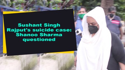 Sushant Singh Rajput's suicide case- Shanoo Sharma questioned