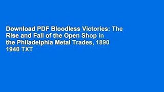 Download PDF Bloodless Victories: The Rise and Fall of the Open Shop in the