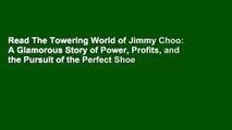 Read The Towering World of Jimmy Choo: A Glamorous Story of Power, Profits,