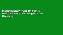 [RECOMMENDATION]  Dr. Patrick Walsh's Guide to Surviving Prostate Cancer by