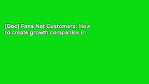 [Doc] Fans Not Customers: How to create growth companies in a no growth world