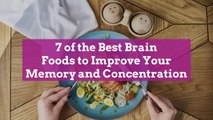 7 of the Best Brain Foods to Improve Your Memory and Concentration