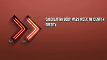 Calculating Body Mass Index to Identify Obesity