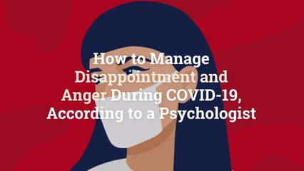 How to Manage Disappointment and Anger During COVID-19, According to a Psychologist