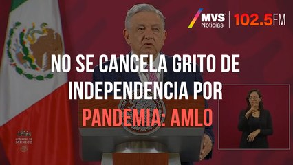 No se cancela Grito de Independencia por pandemia: AMLO