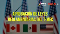 Aprobación de leyes reglamentarias del T-MEC