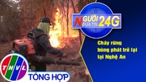Người đưa tin 24G (6g30 ngày 30/6/2020): Cháy rừng bùng phát trở lại tại Nghệ An