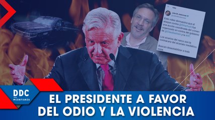 El presidente a favor del odio y la violencia