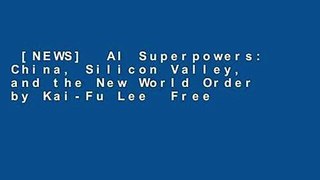 [NEWS]  AI Superpowers: China, Silicon Valley, and the New World Order by