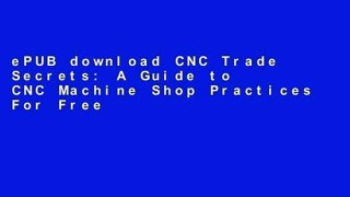 ePUB download CNC Trade Secrets: A Guide to CNC Machine Shop Practices For Free